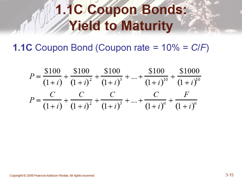 Copyright © 2006 Pearson Addison-Wesley. All rights reserved. 3-15 1.1C Coupon Bonds: Yield to